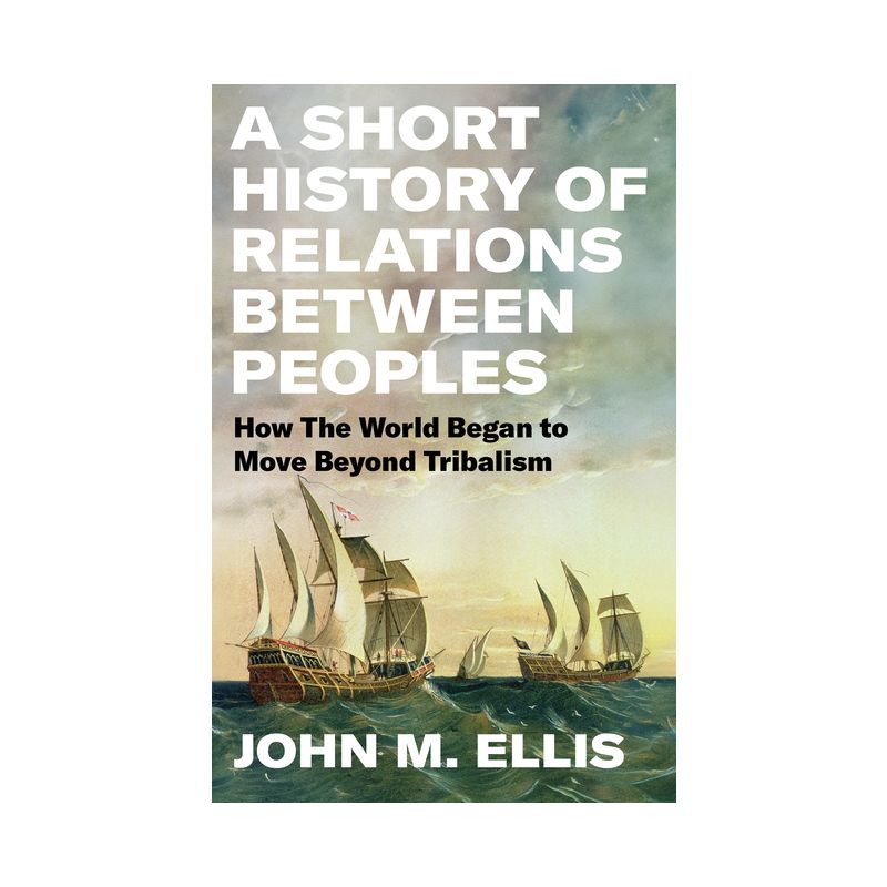 A Short History of Relations Between Peoples - by  John Ellis (Hardcover), 1 of 2