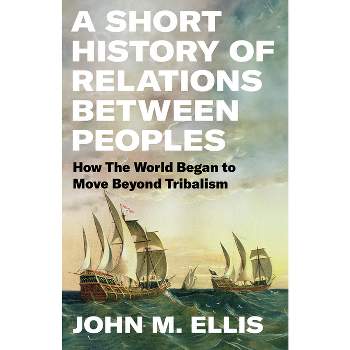 A Short History of Relations Between Peoples - by  John Ellis (Hardcover)