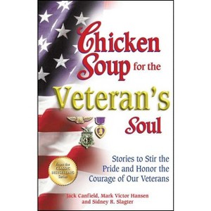 Chicken Soup for the Veteran's Soul - (Chicken Soup for the Soul) by  Jack Canfield & Mark Victor Hansen & Sidney R Slagter (Paperback) - 1 of 1