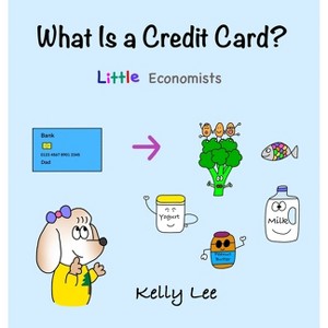 What Is a Credit Card? - by  Kelly Lee (Hardcover) - 1 of 1