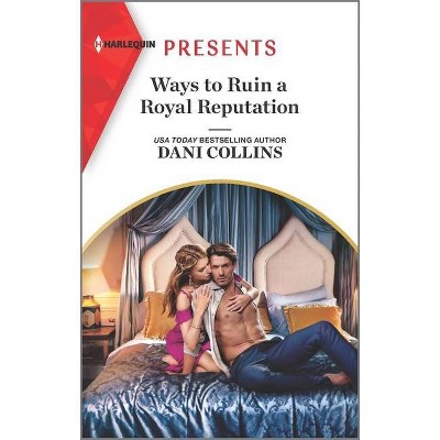 Ways to Ruin a Royal Reputation - (Signed, Sealed...Seduced) by  Dani Collins (Paperback)