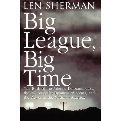 Big League, Big Time - by  Len Sherman (Paperback)