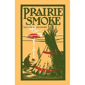 Prairie Smoke - (Borealis) by  Melvin R Gilmore (Paperback) - 1 of 1