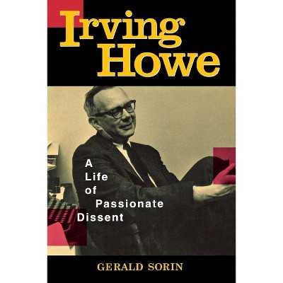 Irving Howe - by  Gerald Sorin (Paperback)