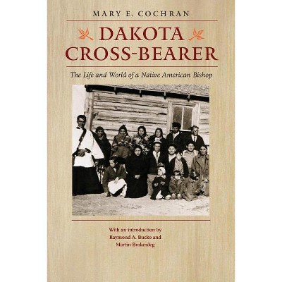 Dakota Cross-Bearer - by  Mary E Cochran (Paperback)