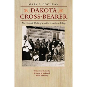 Dakota Cross-Bearer - by  Mary E Cochran (Paperback) - 1 of 1