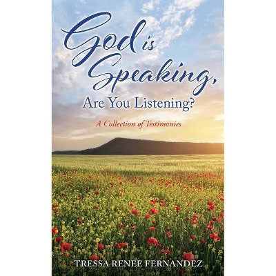 God is Speaking, Are You Listening? - by  Tressa Renee Fernandez (Paperback)