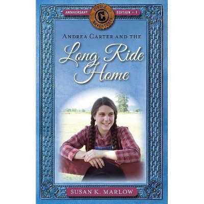 Andrea Carter and the Long Ride Home - (Circle C Adventures) by  Susan K Marlow (Paperback)