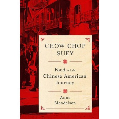 Chow Chop Suey - (Arts and Traditions of the Table: Perspectives on Culinary H) by  Anne Mendelson (Hardcover)