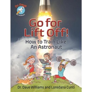 Go for Liftoff! - (Dr. Dave -- Astronaut) by  Dave Williams & Loredana Cunti (Paperback) - 1 of 1