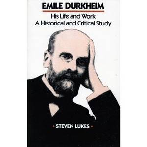 Emile Durkheim - by  Steven Lukes (Paperback) - 1 of 1