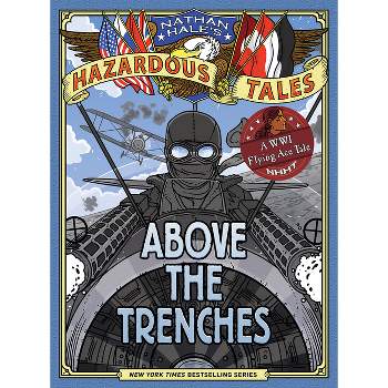 Above the Trenches (Nathan Hale's Hazardous Tales #12) - (Hardcover)