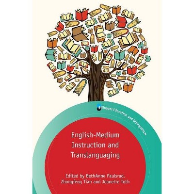 English-Medium Instruction and Translanguaging - (Bilingual Education & Bilingualism) by  Bethanne Paulsrud & Zhongfeng Tian & Jeanette Toth