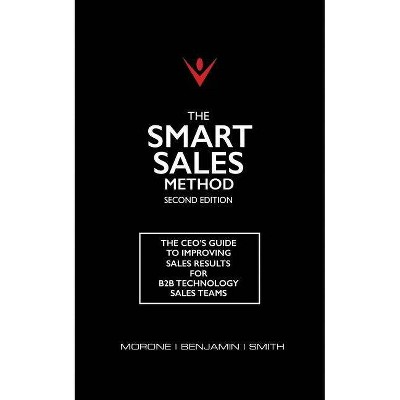 The Smart Sales Method - by  Karen Benjamin & Marty Smith & Joe Morone (Paperback)