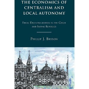 The Economics of Centralism and Local Autonomy - by  P Bryson (Hardcover) - 1 of 1