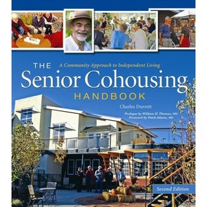 The Senior Cohousing Handbook - 2nd Edition - (Senior Cohousing Handbook: A Community Approach to Independent) by  Charles Durrett (Paperback) - 1 of 1