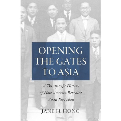 Opening the Gates to Asia - by  Jane H Hong (Paperback)