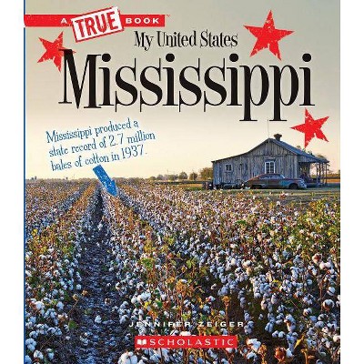 Mississippi (a True Book: My United States) - (A True Book: My United States) by  Jennifer Zeiger (Paperback)