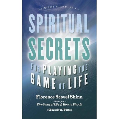 Spiritual Secrets for Playing the Game of Life - (Timeless Wisdom) by  Florence Scovel Shinn (Paperback)