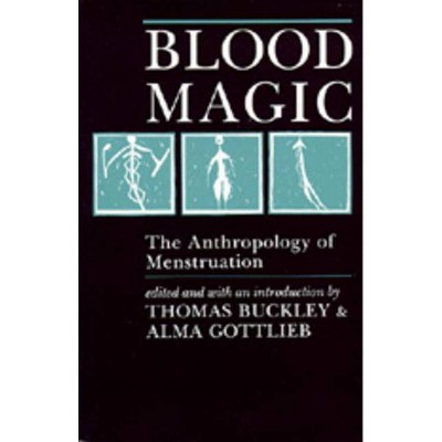 Blood Magic - by  Thomas Buckley & Alma Gottlieb (Paperback)