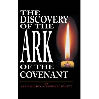 The Discovery of the Ark of the Covenant - by  Alan Wilson & Barum Blackett (Hardcover)