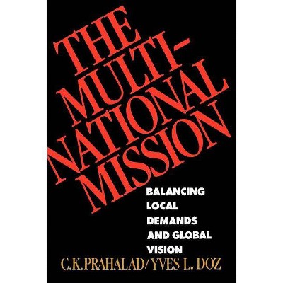  The Multinational Mission - by  C K Prahalad & Yves L Doz (Paperback) 