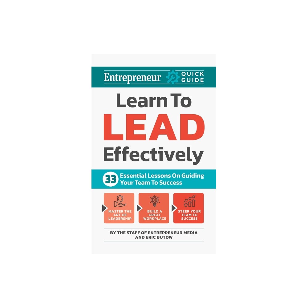 Learn to Lead Effectively - (Entrepreneur Quick Guide) by The Staff of Entrepreneur Media & Eric Butow (Paperback)