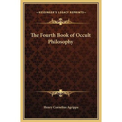 The Fourth Book of Occult Philosophy - by  Henry Cornelius Agrippa (Hardcover)