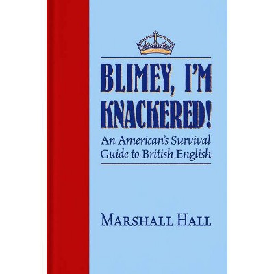 Blimey, I'm Knackered! - by  Marshall Hall (Hardcover)