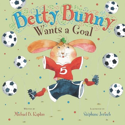 Betty Bunny Wants a Goal - by  Michael Kaplan (Hardcover)