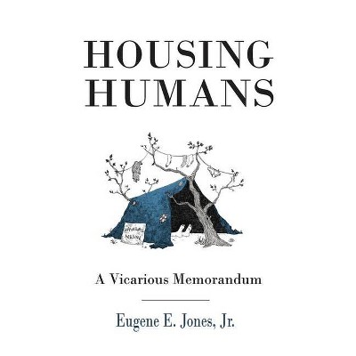 Housing Humans - by  Eugene E Jones (Hardcover)