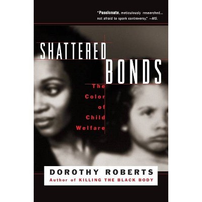 Shattered Bonds - by  Dorothy Roberts (Paperback)