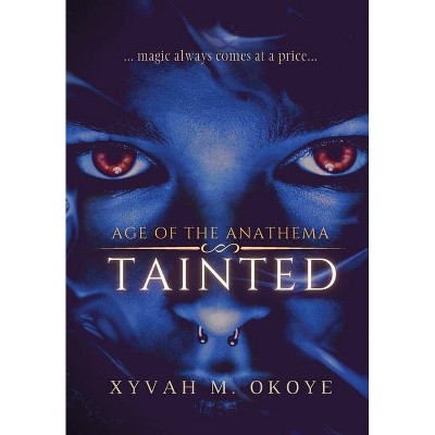 Tainted - (Age of the Anathema) by  Xyvah M Okoye (Hardcover)