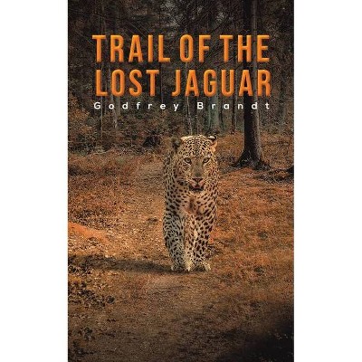 Trail of the Lost Jaguar - by  Godfrey Brandt (Paperback)