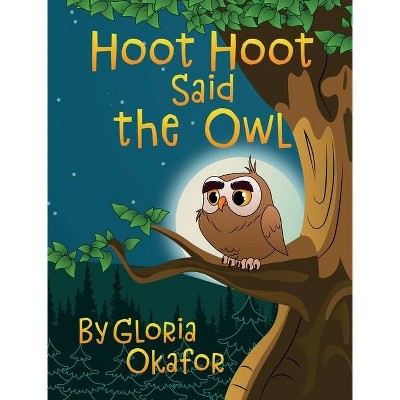Hoot Hoot Said the Owl - by  Gloria Okafor (Hardcover)