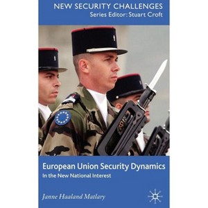 European Union Security Dynamics - (New Security Challenges) by  J Matlary (Hardcover) - 1 of 1