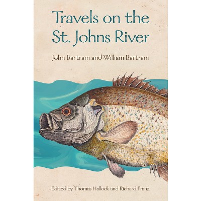 Travels on the St. Johns River - by  John Bartram & William Bartram (Paperback)
