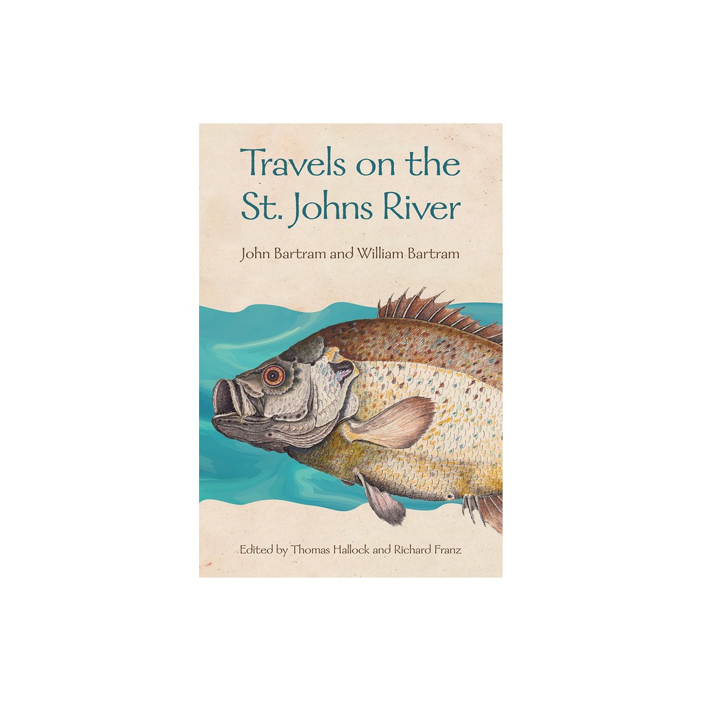 Travels on the St. Johns River - by John Bartram & William Bartram (Paperback)