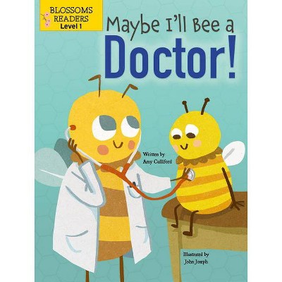 Maybe I'll Bee a Doctor! - (What Can I Bee?) by  Amy Culliford (Paperback)