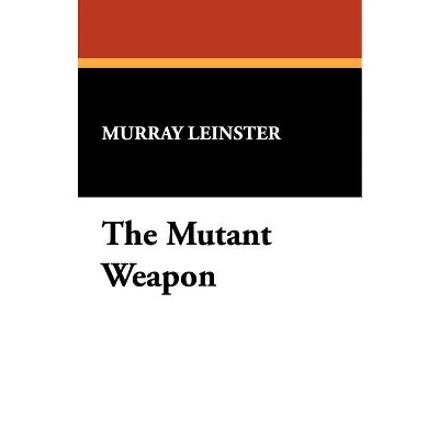 The Mutant Weapon - by  Murray Leinster (Paperback)