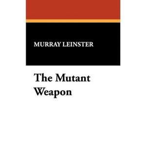 The Mutant Weapon - by  Murray Leinster (Paperback) - 1 of 1