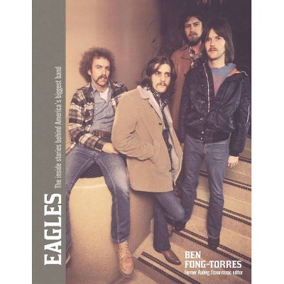 The Eagles - by  Ben Fong-Torres (Hardcover)