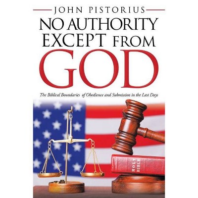 No Authority Except from God - by  John Pistorius (Paperback)