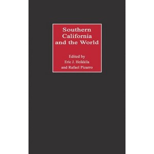 Southern California and the World - by  Eric J Heikkila & Rafael Pizarro (Hardcover) - 1 of 1