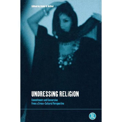 Undressing Religion - (Dress, Body, Culture) by  Linda Boynton Arthur (Paperback)