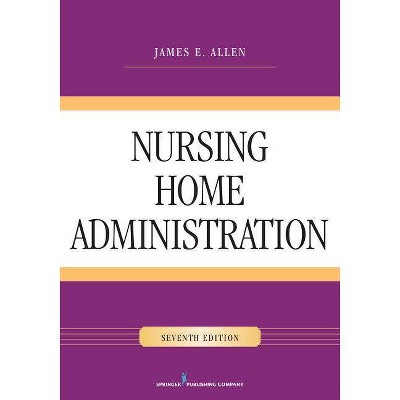 Nursing Home Administration - 7th Edition by  James E Allen (Paperback)