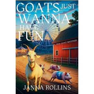 Goats Just Wanna Have Fun - (A Zen Goat Mystery) by  Janna Rollins (Paperback) - 1 of 1