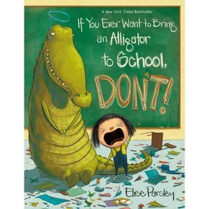 If You Ever Want to Bring an Alligator to School, Don't! - (Magnolia Says Don't!) by  Elise Parsley (Paperback) - 1 of 1