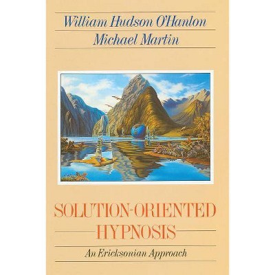 Solution-Oriented Hypnosis - by  William Hudson O'Hanlon & Bill O'Hanlon (Paperback)