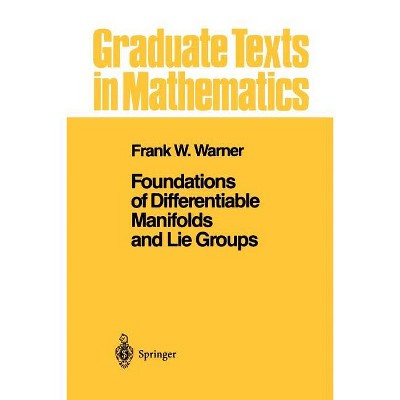 Foundations of Differentiable Manifolds and Lie Groups - (Graduate Texts in Mathematics) by Frank W Warner